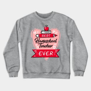 Best Homeschool Teacher Ever Crewneck Sweatshirt